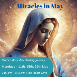 Miracles in May - A 3 week Mother Mary Healing Journey